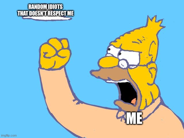 Rage bait crap | RANDOM IDIOTS THAT DOESN'T RESPECT ME; ME | image tagged in old man yells at cloud | made w/ Imgflip meme maker