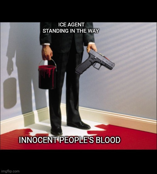 Painted in Corner | ICE AGENT
STANDING IN THE WAY; INNOCENT PEOPLE'S BLOOD | image tagged in painted in corner,police,innocent mom | made w/ Imgflip meme maker