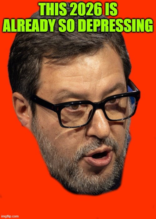 Matteo Salvini | THIS 2026 IS ALREADY SO DEPRESSING | image tagged in matteo salvini | made w/ Imgflip meme maker