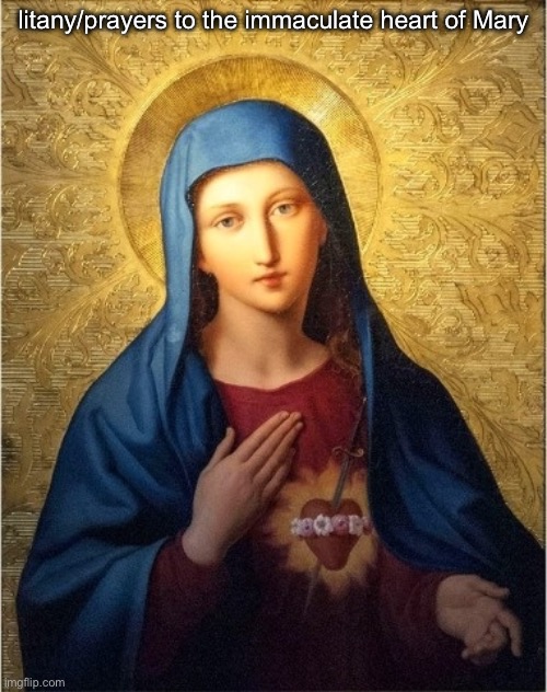 Sweet Heart of Mary, be my salvation! | litany/prayers to the immaculate heart of Mary | made w/ Imgflip meme maker