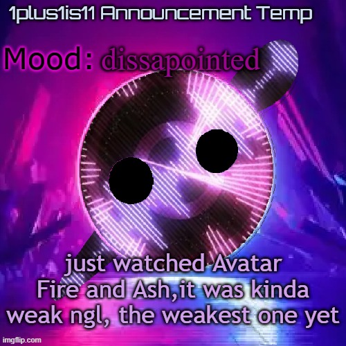 1plus1is11 Knife Party Announcement Template | dissapointed; just watched Avatar Fire and Ash,it was kinda weak ngl, the weakest one yet | image tagged in 1plus1is11 knife party announcement template | made w/ Imgflip meme maker