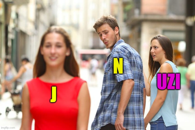 Distracted Boyfriend | N; UZI; J | image tagged in memes,distracted boyfriend | made w/ Imgflip meme maker