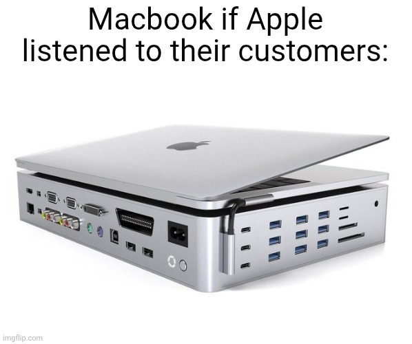 And a DVD drive too. | Macbook if Apple listened to their customers: | image tagged in memes,mac | made w/ Imgflip meme maker