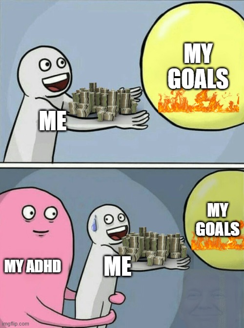 do you see him | MY GOALS; ME; MY GOALS; MY ADHD; ME | image tagged in memes,running away balloon | made w/ Imgflip meme maker