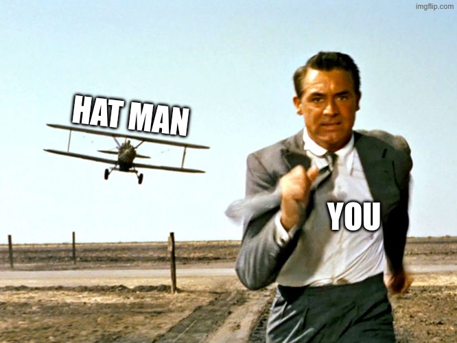 North by Northwest Plane | HAT MAN YOU | image tagged in north by northwest plane | made w/ Imgflip meme maker