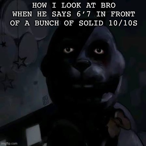 Fr | HOW I LOOK AT BRO WHEN HE SAYS 6’7 IN FRONT OF A BUNCH OF SOLID 10/10S | image tagged in fnaf,bonnie,bro,embarrassing,hilarious,uncanny | made w/ Imgflip meme maker