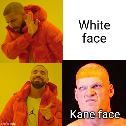 White face Kane face | image tagged in memes,drake hotline bling | made w/ Imgflip meme maker