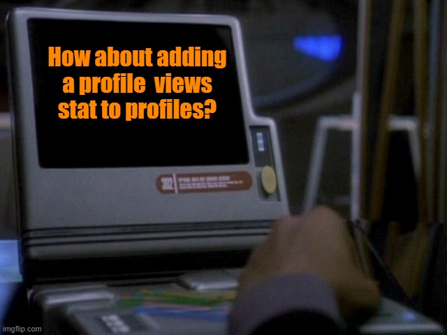 Profile Views | How about adding a profile  views stat to profiles? | image tagged in deep space nine desktop monitor,imgflip | made w/ Imgflip meme maker