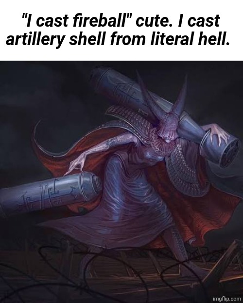 Artillery Witch from Trench Crusade | "I cast fireball" cute. I cast artillery shell from literal hell. | image tagged in artillery witch from trench crusade | made w/ Imgflip meme maker