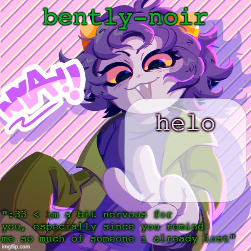 bently-noir nepeta temp | helo | image tagged in bently-noir nepeta temp | made w/ Imgflip meme maker