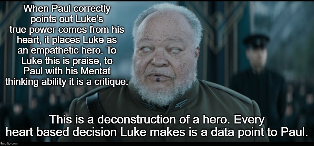 Dune Mentat | When Paul correctly points out Luke's true power comes from his heart, it places Luke as an empathetic hero. To Luke this is praise, to Paul | image tagged in dune mentat | made w/ Imgflip meme maker