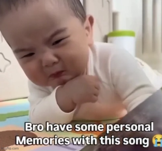 Upset baby | image tagged in funny,memes,baby crying,song | made w/ Imgflip meme maker
