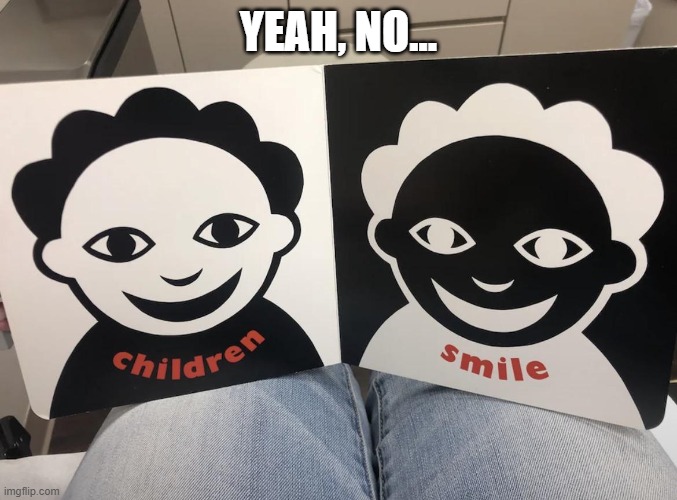 Creepy Smile | YEAH, NO... | image tagged in unsee juice | made w/ Imgflip meme maker