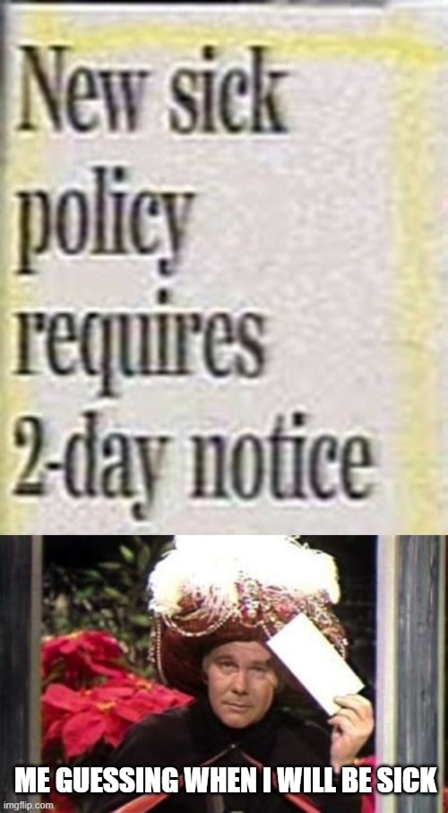 2 Day Notice | ME GUESSING WHEN I WILL BE SICK | image tagged in johnny carson envelope | made w/ Imgflip meme maker