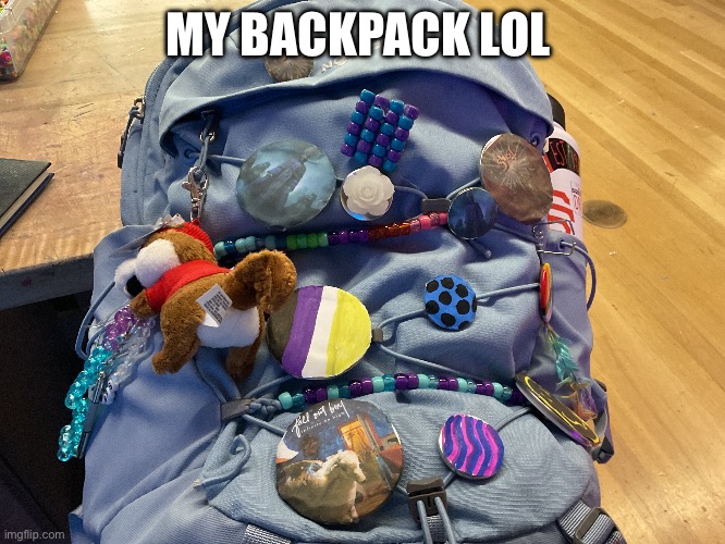 MY BACKPACK LOL | made w/ Imgflip meme maker