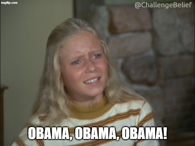 Obama, Obama, Obama! | @ChallengeBelief; OBAMA, OBAMA, OBAMA! | image tagged in marcia marcia marcia | made w/ Imgflip meme maker