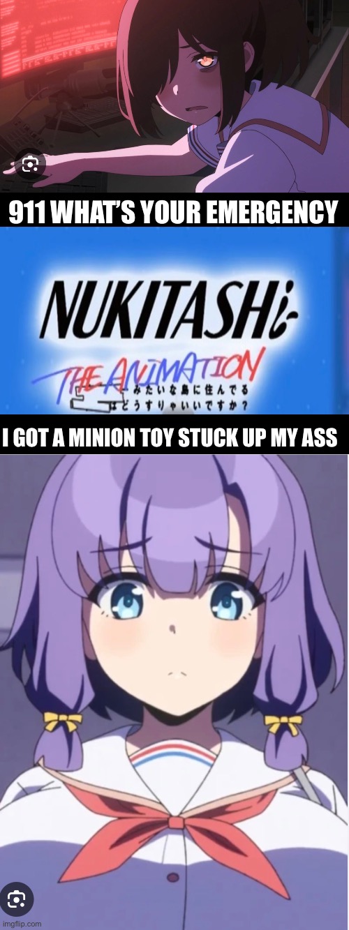 The Ancient Vine | 911 WHAT’S YOUR EMERGENCY; I GOT A MINION TOY STUCK UP MY ASS | image tagged in anime | made w/ Imgflip meme maker