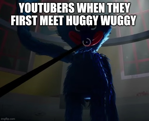 Huggy Wuggy slap meme | YOUTUBERS WHEN THEY FIRST MEET HUGGY WUGGY | image tagged in huggy wuggy slap meme | made w/ Imgflip meme maker
