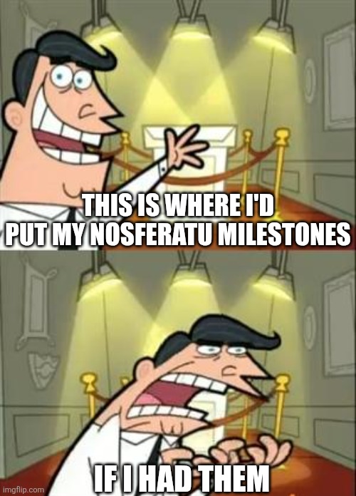 This Is Where I'd Put My Trophy If I Had One Meme | THIS IS WHERE I'D PUT MY NOSFERATU MILESTONES; IF I HAD THEM | image tagged in memes,this is where i'd put my trophy if i had one,forsaken,roblox | made w/ Imgflip meme maker