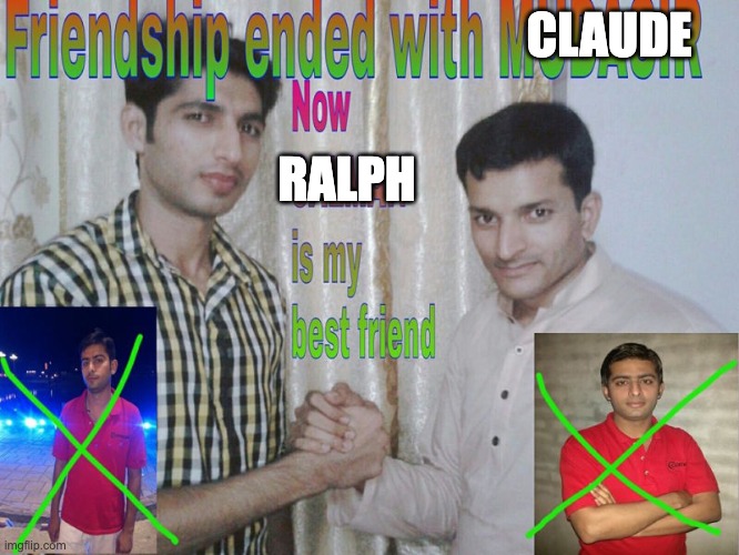 Friendship ended | CLAUDE; RALPH | image tagged in friendship ended | made w/ Imgflip meme maker
