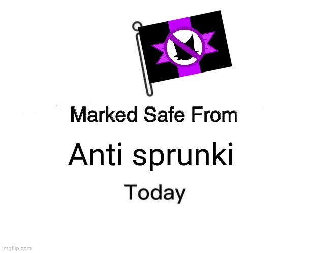 Marked Safe From Meme | Anti sprunki | image tagged in memes,marked safe from | made w/ Imgflip meme maker