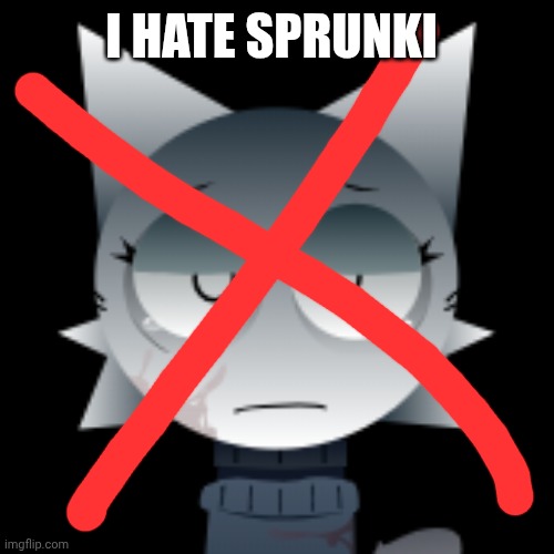 Sad Wenda | I HATE SPRUNKI | image tagged in sad wenda | made w/ Imgflip meme maker