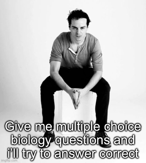 Boooreddd | Give me multiple choice biology questions and i’ll try to answer correctly | image tagged in stares at you | made w/ Imgflip meme maker
