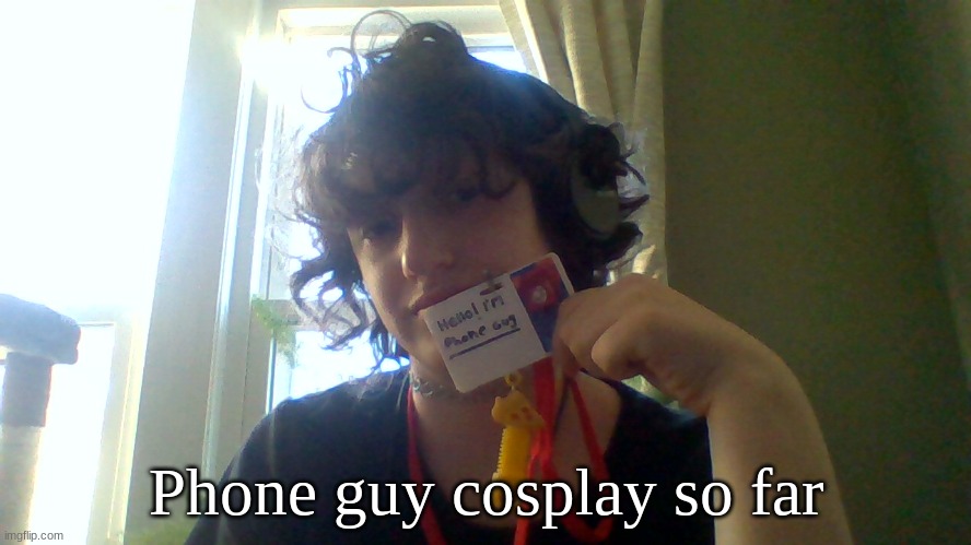 Phone guy cosplay so far | made w/ Imgflip meme maker