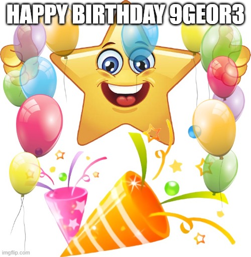 Star Emoji Confetti | HAPPY BIRTHDAY 9GEOR3 | image tagged in star emoji confetti | made w/ Imgflip meme maker