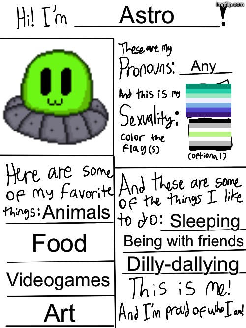 I’m pretty lazy if you couldn’t tell | Astro; Any; Animals; Sleeping; Food; Being with friends; Dilly-dallying; Videogames; Art | image tagged in lgbtq stream account profile | made w/ Imgflip meme maker