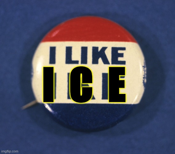 I Like ICE | I  C  E | image tagged in i like ice,i like ike | made w/ Imgflip meme maker