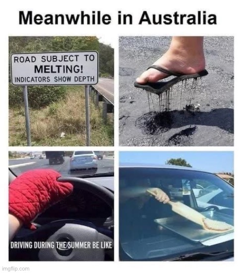 Aussie Summers | image tagged in summer,roads,melting,hot | made w/ Imgflip meme maker