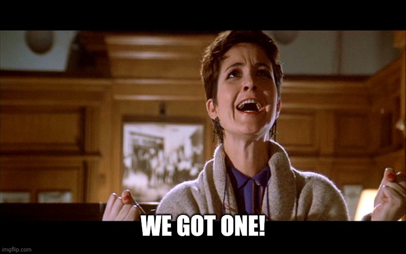 Ghostbusters Janine We Got One | WE GOT ONE! | image tagged in ghostbusters janine we got one | made w/ Imgflip meme maker
