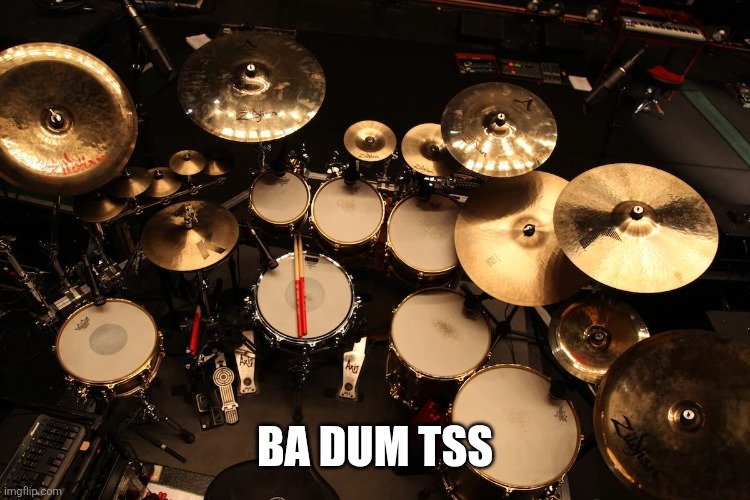 drummer | BA DUM TSS | image tagged in drummer | made w/ Imgflip meme maker