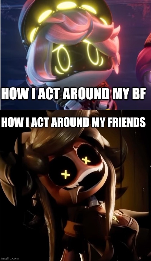 HOW I ACT AROUND MY BF; HOW I ACT AROUND MY FRIENDS | image tagged in n begging,cyn | made w/ Imgflip meme maker