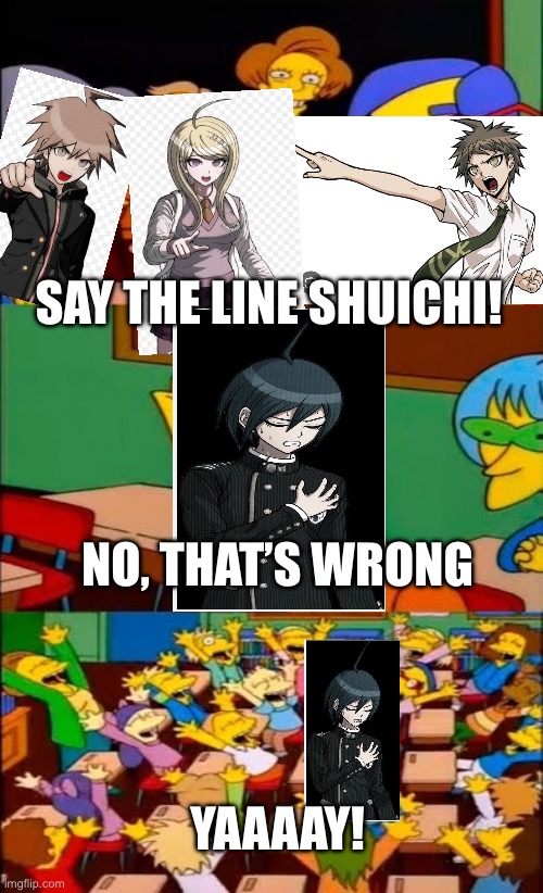 The protagonist school | SAY THE LINE SHUICHI! NO, THAT’S WRONG; YAAAAY! | image tagged in say the line bart simpsons | made w/ Imgflip meme maker