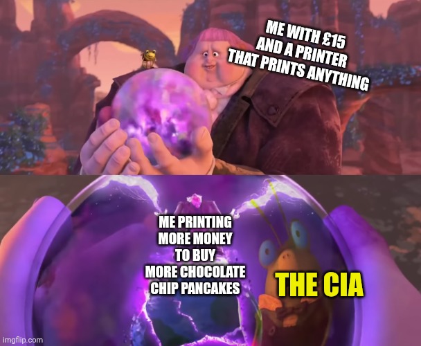 Big Jack Horner's Wish | ME WITH £15 AND A PRINTER THAT PRINTS ANYTHING THE CIA ME PRINTING MORE MONEY TO BUY MORE CHOCOLATE CHIP PANCAKES | image tagged in big jack horner's wish | made w/ Imgflip meme maker