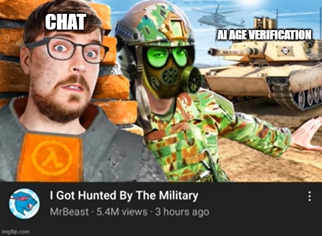 Forget About MrBeast | CHAT; AI AGE VERIFICATION | image tagged in forget about mrbeast | made w/ Imgflip meme maker