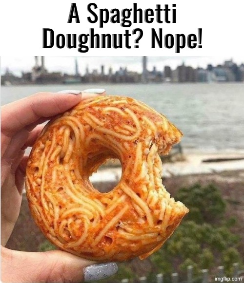 That just seems nasty | A Spaghetti Doughnut? Nope! | image tagged in cursed images,spaghetti,doughnuts,what a terrible day to have eyes,nope,excuse me wtf | made w/ Imgflip meme maker