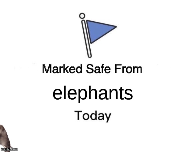 Even in the fog of war, a tank is still visible. | elephants | image tagged in memes,marked safe from | made w/ Imgflip meme maker