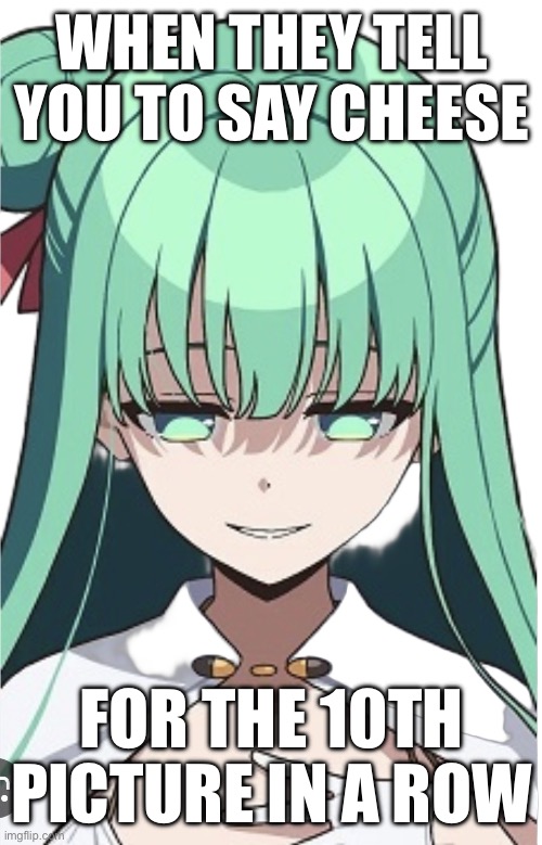 Touka | WHEN THEY TELL YOU TO SAY CHEESE; FOR THE 10TH PICTURE IN A ROW | image tagged in touka | made w/ Imgflip meme maker