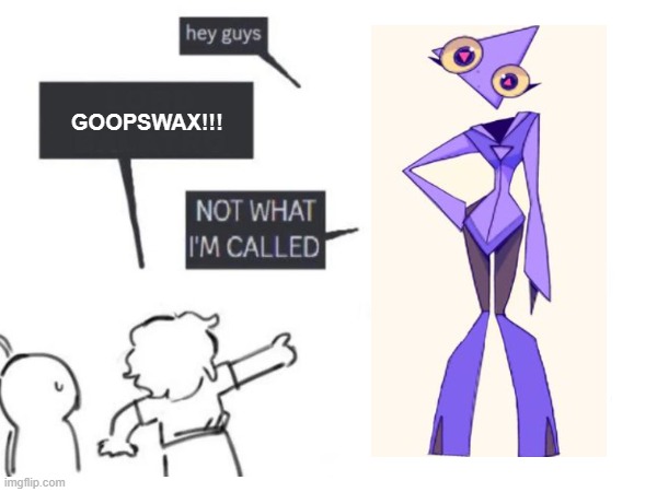 A little Gooseworx meme | GOOPSWAX!!! | image tagged in gooseworx | made w/ Imgflip meme maker