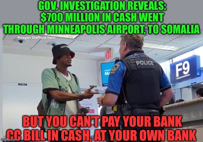 Sgt. Shultz (Walz) “I see nothinggg! | GOV. INVESTIGATION REVEALS: $700 MILLION IN CASH WENT THROUGH MINNEAPOLIS AIRPORT, TO SOMALIA; BUT YOU CAN’T PAY YOUR BANK CC BILL IN CASH, AT YOUR OWN BANK | image tagged in gifs,democratic socialism,government corruption,minnesota,fraud | made w/ Imgflip meme maker