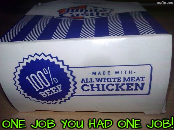 100% Beef made with chicken? | ONE JOB YOU HAD ONE JOB! | image tagged in you had one job,beef,chicken,task failed successfully,dafuq did i just read,nonsense | made w/ Imgflip meme maker