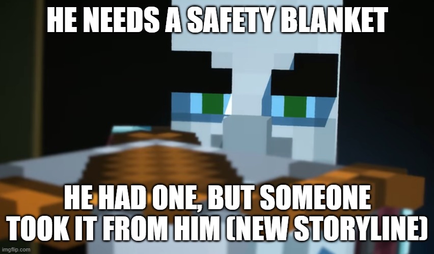 Pillager | HE NEEDS A SAFETY BLANKET; HE HAD ONE, BUT SOMEONE TOOK IT FROM HIM (NEW STORYLINE) | image tagged in pillager | made w/ Imgflip meme maker