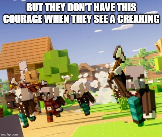 Illagers | BUT THEY DON'T HAVE THIS COURAGE WHEN THEY SEE A CREAKING | image tagged in illagers | made w/ Imgflip meme maker