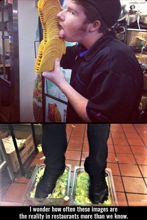 Bet This Crap Is Common | I wonder how often these images are the reality in restaurants more than we know. | image tagged in restaurant,scumbags,gross,funny memes,disturbing,jerks | made w/ Imgflip meme maker