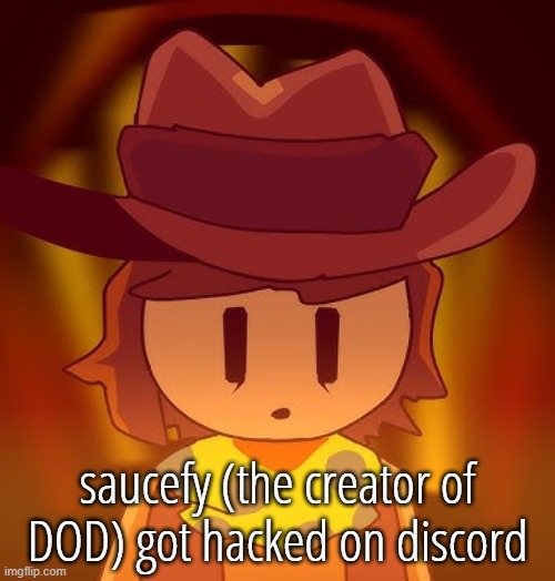 thousand | saucefy (the creator of DOD) got hacked on discord | image tagged in thousand | made w/ Imgflip meme maker