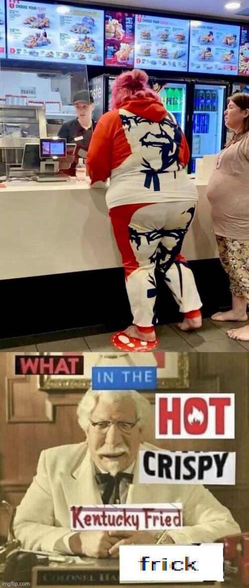 She’s eating the Colonel? | image tagged in what in the hot crispy kentucky fried frick,colonel sanders,kfc colonel sanders | made w/ Imgflip meme maker