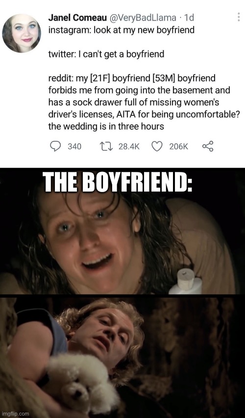 Meet her boyfriend | THE BOYFRIEND: | image tagged in it rubs the lotion on its skin,boyfriend,basement,serial killer,license | made w/ Imgflip meme maker